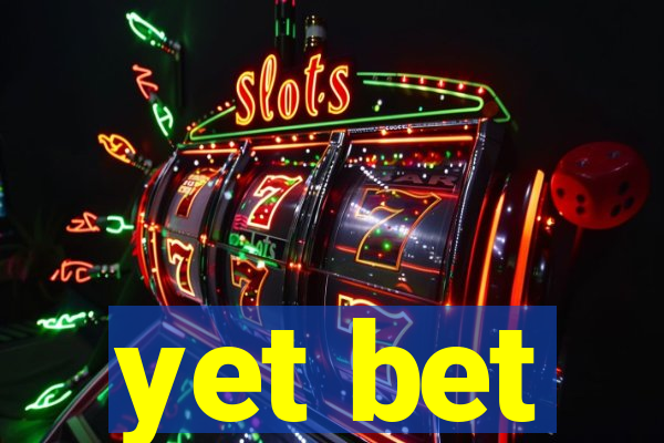 yet bet